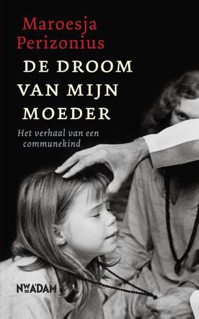 De droom van mijn moeder - Maroesja Perizonius De droom van mijn moeder - Maroesja Perizonius