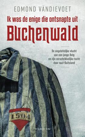 Ik was de enige die ontsnapte uit Buchenwald - Edmond Vandievoet Ik was de enige die ontsnapte uit Buchenwald - Edmond Vandievoet