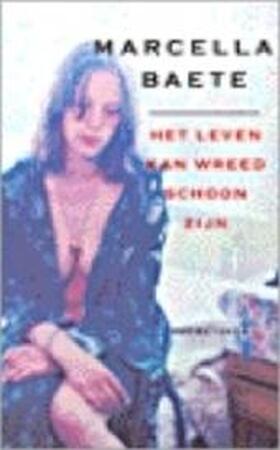 Het leven kan wreed schoon zijn - Marcella Baete Het leven kan wreed schoon zijn - Marcella Baete