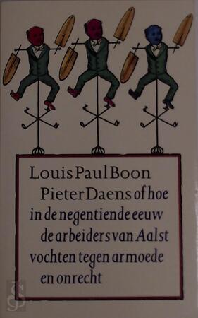 Pieter Daens of hoe in de negentiende eeuw de arbeiders van Aalst vochten tegen armoede en onrecht - L.P. Boon Pieter Daens of hoe in de negentiende eeuw de arbeiders van Aalst vochten tegen armoede en onrecht - L.P. Boon
