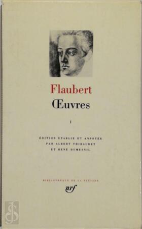 Oeuvres I - Gustave Flaubert, Albert Thibaudet, René Dumesnil Oeuvres I - Gustave Flaubert, Albert Thibaudet, René Dumesnil