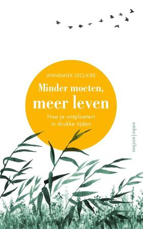 Minder moeten, meer leven - Annemiek Leclaire Minder moeten, meer leven - Annemiek Leclaire