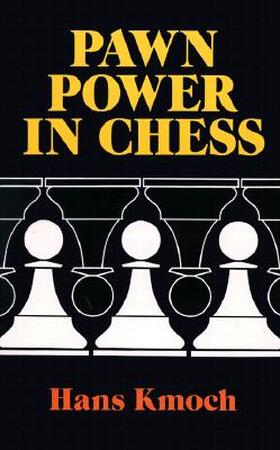 Pawn Power in Chess - Hans Kmoch Pawn Power in Chess - Hans Kmoch