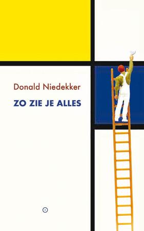 Zo zie je alles - Donald Niedekker Zo zie je alles - Donald Niedekker