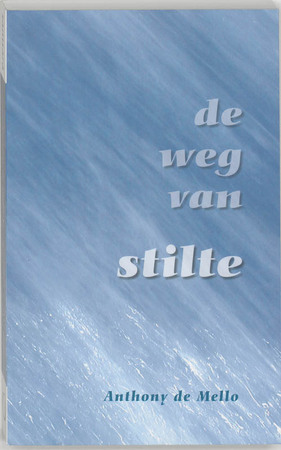 De weg van stilte - Anthony De Mello De weg van stilte - Anthony De Mello