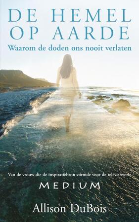 De hemel op aarde: waarom de doden ons nooit verlaten - Allison. Dubois De hemel op aarde: waarom de doden ons nooit verlaten - Allison. Dubois