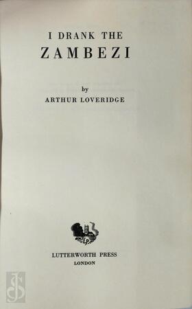 I Drank the Zambezi - Arthur Loveridge
