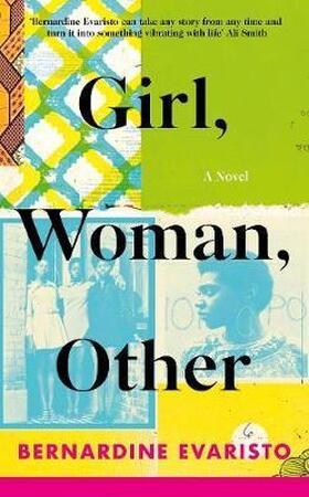 Girl, Woman, Other - Bernardine Evaristo Girl, Woman, Other - Bernardine Evaristo