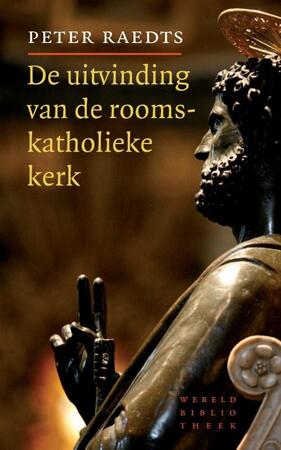 De uitvinding van de rooms-katholieke kerk - Peter Raedts De uitvinding van de rooms-katholieke kerk - Peter Raedts