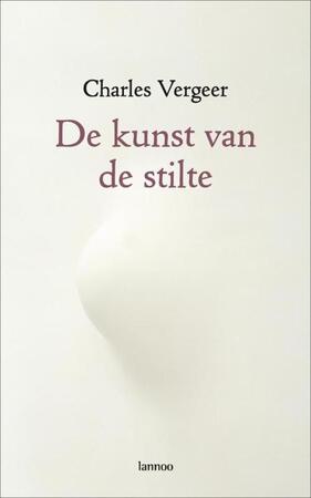 De kunst van de stilte - Charles Vergeer De kunst van de stilte - Charles Vergeer