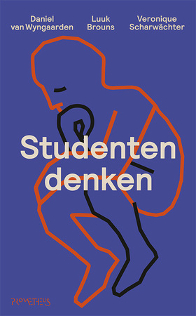 Studentendenken - Luuk Brouns, Veronique Scharwächter, Daniel van Wyngaarden Studentendenken - Luuk Brouns, Veronique Scharwächter, Daniel van Wyngaarden