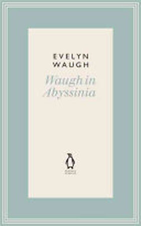 Waugh in Abyssinia - Evelyn Waugh Waugh in Abyssinia - Evelyn Waugh