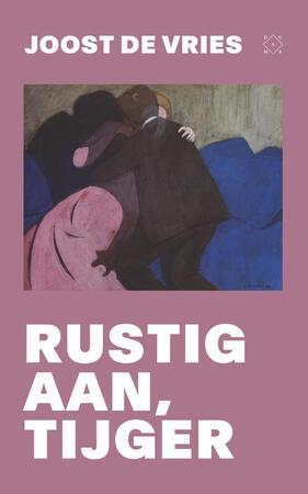 Rustig aan, tijger - Joost de Vries Rustig aan, tijger - Joost de Vries
