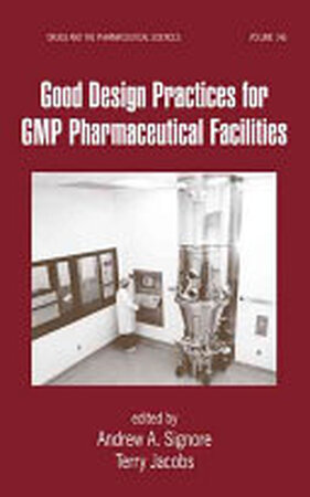 Good Design Practices for GMP Pharmaceutical Facilities - Terry Jacobs, Andrew A. Signore