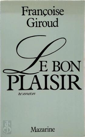 Le Bon Plaisir - Françoise Giroud