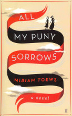 All My Puny Sorrows - Miriam Toews All My Puny Sorrows - Miriam Toews