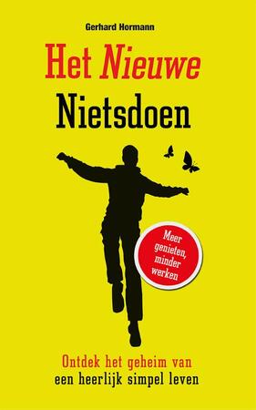 Het nieuwe nietsdoen: Ontdek het geheim van een heerlijk simpel leven - Gerhard Hormann Het nieuwe nietsdoen: Ontdek het geheim van een heerlijk simpel leven - Gerhard Hormann