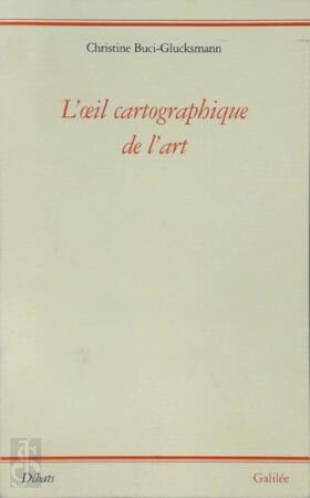 L'œil cartographique de l'art - Christine Buci-Glucksmann L'œil cartographique de l'art - Christine Buci-Glucksmann