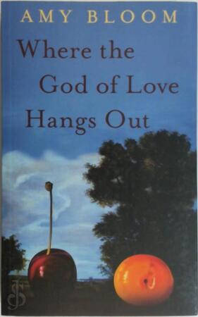 Where the God of Love Hangs Out - Amy Bloom Where the God of Love Hangs Out - Amy Bloom