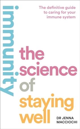 Immunity: the science of staying well - Dr Jenna Macciochi