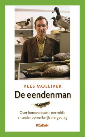De eendenman - over homoseksuele necrofilie en ander opmerkelijk diergedrag - Kees Moeliker