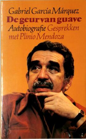 De geur van guave - Gabriel García Márquez, Plinio Apuleyo Mendoza, Mariolein Sabarte Belacortu De geur van guave - Gabriel García Márquez, Plinio Apuleyo Mendoza, Mariolein Sabarte Belacortu