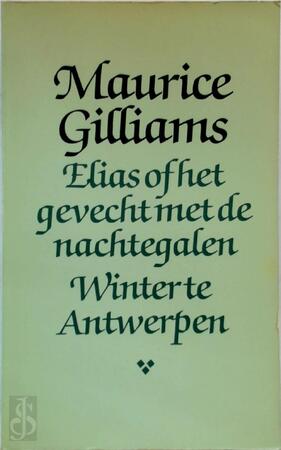Elias of het gevecht met de nachtegalen : Winter te Antwerpen - Maurice Gilliams Elias of het gevecht met de nachtegalen : Winter te Antwerpen - Maurice Gilliams