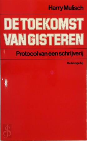 De toekomst van gisteren - Harry Mulisch De toekomst van gisteren - Harry Mulisch