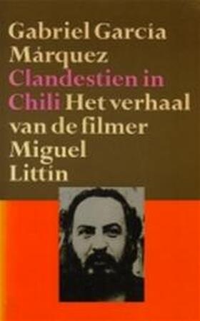Clandestien in Chili - Gabriel Garcia Marquez, Miguel Littín