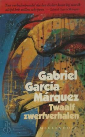 Twaalf zwerfverhalen - Gabriel Garcia Marquez, Arie van Der Wal