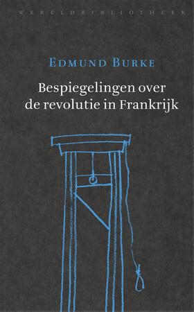 Bespiegelingen over de revolutie in Frankrijk - Edmund Burke Bespiegelingen over de revolutie in Frankrijk - Edmund Burke
