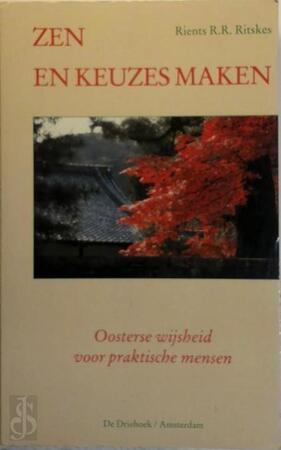Zen en keuzes maken - R.R.R. Ritskes Zen en keuzes maken - R.R.R. Ritskes