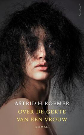 Over de gekte van een vrouw - Astrid H. Roemer Over de gekte van een vrouw - Astrid H. Roemer