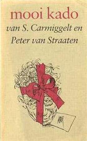mooi kado van S. Carmiggelt en Peter van Straaten - S. Carmiggelt, Peter van Straaten mooi kado van S. Carmiggelt en Peter van Straaten - S. Carmiggelt, Peter van Straaten