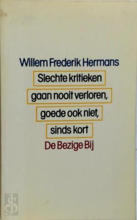 Slechte kritieken gaan nooit verloren, goede ook niet, sinds kort - Willem Frederik Hermans Slechte kritieken gaan nooit verloren, goede ook niet, sinds kort - Willem Frederik Hermans