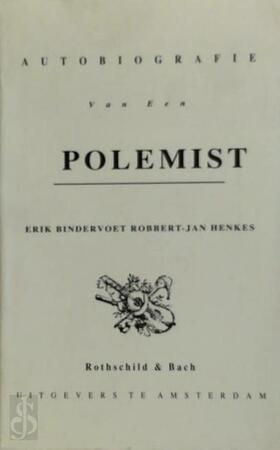 Autobiografie van een polemist - Erik Bindervoet, Robbert-Jan Henkes Autobiografie van een polemist - Erik Bindervoet, Robbert-Jan Henkes