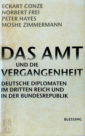 Das Amt und die Vergangenheit - Eckart Conze, Norbert Frei, Peter Hayes, Moshe Zimmermann Das Amt und die Vergangenheit - Eckart Conze, Norbert Frei, Peter Hayes, Moshe Zimmermann