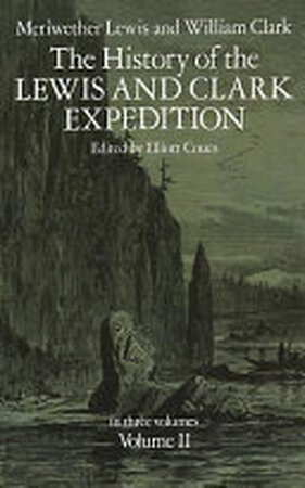 The History of the Lewis and Clark Expedition - Meriwether Lewis, William Clark The History of the Lewis and Clark Expedition - Meriwether Lewis, William Clark