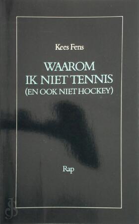 Waarom ik niet tennis en ook niet hockey - Fens Waarom ik niet tennis en ook niet hockey - Fens