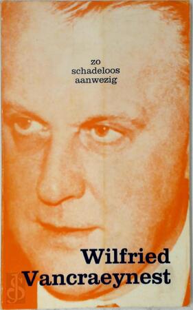 Zo schadeloos aanwezig - Wilfried Vancraeyenest