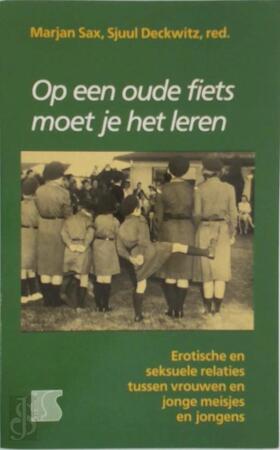 Op een oude fiets moet je het leren: erotische en seksuele relaties tussen vrouwen en jonge meisjes en jongens - Marjan Sax Op een oude fiets moet je het leren: erotische en seksuele relaties tussen vrouwen en jonge meisjes en jongens - Marjan Sax