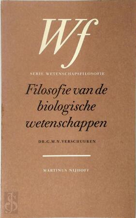 Filosofie van de biologische wetenschappen - G.M.N. Verschuuren Filosofie van de biologische wetenschappen - G.M.N. Verschuuren