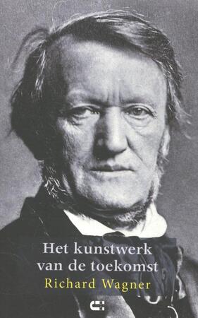 Het kunstwerk van de toekomst - Richard Wagner Het kunstwerk van de toekomst - Richard Wagner