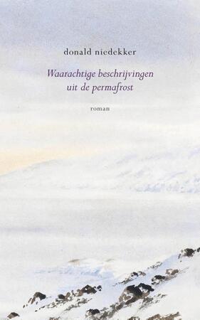 Waarachtige beschrijvingen uit de permafrost - Donald Niedekker Waarachtige beschrijvingen uit de permafrost - Donald Niedekker