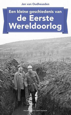 Een kleine geschiedenis van de Eerste Wereldoorlog - Jan van Oudheusden, J.L.G. van Oudheusden