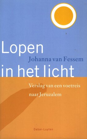 Lopen in het licht - Verslag van een voettocht naar Jeruzalem - Johanna van Fessem