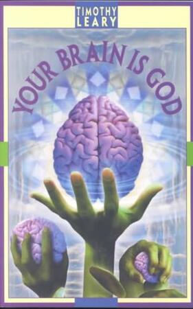 Your Brain Is God - Timothy Leary