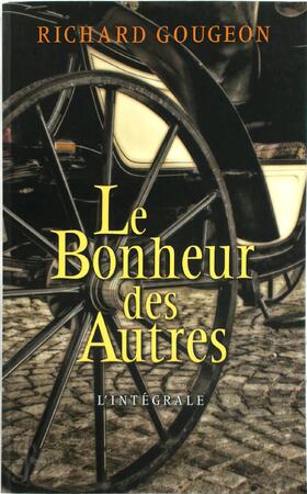Le Bonheur des Autres - L'Intégrale - Richard Gougeon