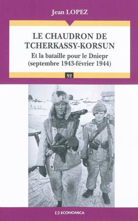 Le chaudron de Tcherkassy-Kosun et la bataille pour le Dniepr - Jean Lopez Le chaudron de Tcherkassy-Kosun et la bataille pour le Dniepr - Jean Lopez
