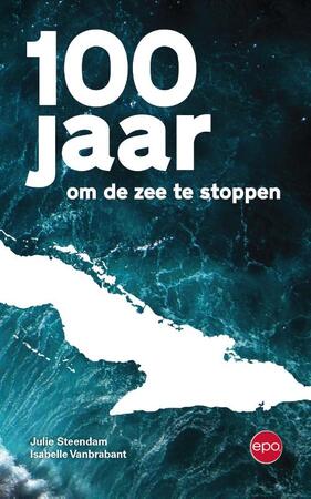 100 jaar om de zee te stoppen - Julie Steendam, Isabelle Vanbrabant